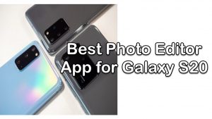 7 Best Photo Editor App for Galaxy S20