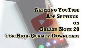 How to Manage or Change YouTube Download Quality on Samsung Galaxy Note 20