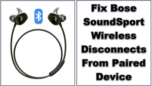 Fix Bose SoundSport Wireless Disconnects From Paired Device