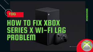 How To Fix Xbox Series X Wi-Fi Lag Problem