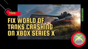 How To Fix World Of Tanks Crashing on Xbox Series X