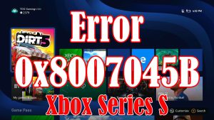 How To Fix The Error 0x8007045B On Xbox Series S