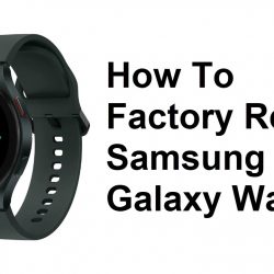 How To Factory Reset Samsung Galaxy Watch 4