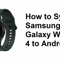 How to Sync Samsung Galaxy Watch 4 to Android