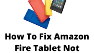 How To Fix Amazon Fire Tablet Not Charging Issue