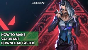 How To Make Valorant Download Faster