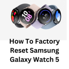 How To Factory Reset Samsung Galaxy Watch 5