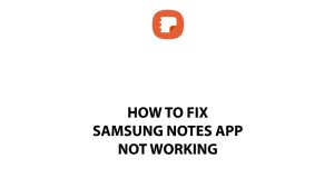 How To Fix Samsung Notes App Not Working