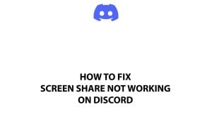 How To Fix Screen Share Not Working On Discord