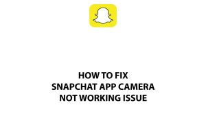 How To Fix Snapchat Camera Not Working Issue